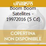Boom Boom Satellites - 19972016 (5 Cd) cd