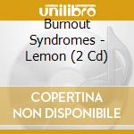 Burnout Syndromes - Lemon (2 Cd) cd