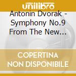 Antonin Dvorak - Symphony No.9 From The New World & Carnaval Overture. Etc. cd musicale di Bernstein, Leonard