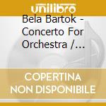 Bela Bartok - Concerto For Orchestra / Janacek: Sinfonietta cd musicale di Szell, George