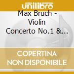 Max Bruch - Violin Concerto No.1 & Scottish Fantasy. Etc. cd