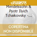 Mendelssohn & Pyotr Ilyich Tchaikovsky - Violin Concert cd musicale di Jascha Heifetz