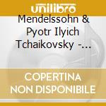 Mendelssohn & Pyotr Ilyich Tchaikovsky - Violin Concert cd