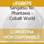 Sangatsu No Phantasia - Cobalt World cd