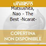 Matsushita, Nao - The Best -Ncarat- cd musicale di Matsushita, Nao