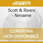 Scott & Rivers - Nimaime cd musicale di Scott & Rivers