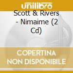 Scott & Rivers - Nimaime (2 Cd) cd