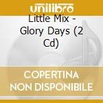 Little Mix - Glory Days (2 Cd) cd