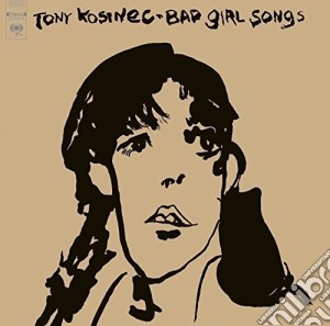 Tony Kosinec - Bad Girl Songs cd musicale di Tony Kosinec