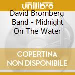 David Bromberg Band - Midnight On The Water cd musicale di David Bromberg