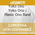 Yoko Ono - Yoko Ono / Plastic Ono Band cd musicale di Yoko Ono