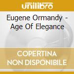 Eugene Ormandy - Age Of Elegance cd musicale di Eugene Ormandy
