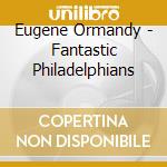 Eugene Ormandy - Fantastic Philadelphians cd