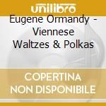 Eugene Ormandy - Viennese Waltzes & Polkas cd