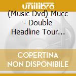 (Music Dvd) Mucc - Double Headline Tour 2016 [M.A.D] (2 Dvd) cd