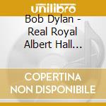 Bob Dylan - Real Royal Albert Hall Concert (2 Cd) cd