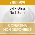 Sid - Glass No Hitomi cd musicale di Sid