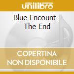 Blue Encount - The End cd musicale di Blue Encount