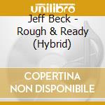 Jeff Beck - Rough & Ready (Hybrid) cd musicale di Jeff Beck