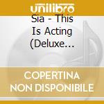 Sia - This Is Acting (Deluxe Version) cd