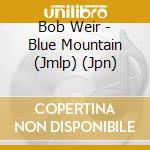 Bob Weir - Blue Mountain (Jmlp) (Jpn) cd