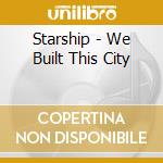 Starship - We Built This City cd