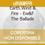 Earth.Wind & Fire - Ew&F The Ballade cd