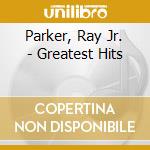 Parker, Ray Jr. - Greatest Hits cd