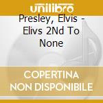 Presley, Elvis - Elivs 2Nd To None cd
