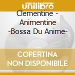 Clementine - Animentine -Bossa Du Anime- cd