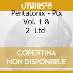 Pentatonix - Ptx Vol. 1 & 2 -Ltd- cd