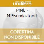 P!Nk - M!Ssundaztood cd