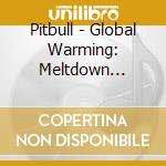Pitbull - Global Warming: Meltdown (Deluxe Version) cd