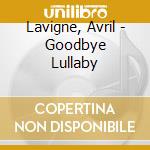 Lavigne, Avril - Goodbye Lullaby cd musicale di Lavigne, Avril