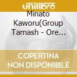 Minato Kaworu(Group Tamash - Ore De Iinokai (Group Tamashii) cd