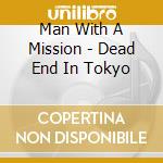Man With A Mission - Dead End In Tokyo cd