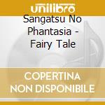 Sangatsu No Phantasia - Fairy Tale cd