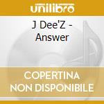 J Dee'Z - Answer cd musicale di J Dee'Z