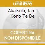 Akatsuki, Rin - Kono Te De cd