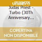 Judas Priest - Turbo (30Th Anniversary Edition) cd musicale di Judas Priest