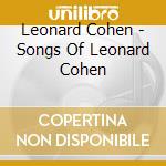 Leonard Cohen - Songs Of Leonard Cohen cd musicale di Cohen, Leonard