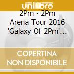 2Pm - 2Pm Arena Tour 2016 'Galaxy Of 2Pm' (3 Blu-Ray) cd