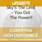 Sky'S The Limit - You Got The Power!! cd