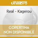 Real - Kagerou cd musicale di Real