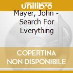 Mayer, John - Search For Everything cd musicale di Mayer, John