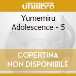 Yumemiru Adolescence - 5 cd