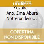 Yusuke - Ano..Ima Abura Notterundesu Kedo. cd
