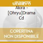 Akira - [Ohryu]Drama Cd cd