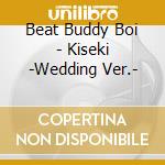 Beat Buddy Boi - Kiseki -Wedding Ver.- cd