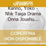 Kanno, Yoko - Nhk Taiga Drama Onna Joushu Naotora Ongaku Toranomaki Nitora cd